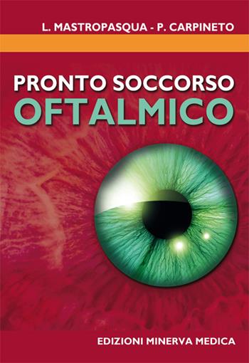 Pronto soccorso oftalmico - Paolo Carpineto, Leonardo Mastropasqua - Libro Minerva Medica 2015 | Libraccio.it