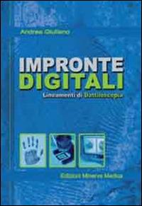 Impronte digitali. Lineamenti di dattiloscopia - Andrea Giuliano - Libro Minerva Medica 2014 | Libraccio.it