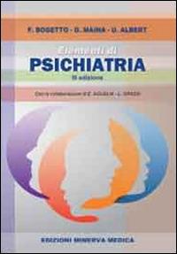 Elementi di psichiatria - Filippo Bogetto, Giuseppe Maina, Umberto Albert - Libro Minerva Medica 2014 | Libraccio.it