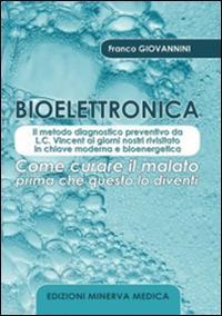 Bioelettronica. Come curare il malato prima che questo lo diventi - Franco Giovannini - Libro Minerva Medica 2015 | Libraccio.it