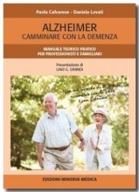 Alzheimer. Camminare con la demenza. Manuale teorico pratico per professionisti e famigliari - Paolo Calvarese, Daniela Lovati - Libro Minerva Medica 2014 | Libraccio.it