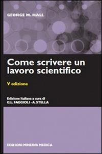 Come scrivere un lavoro scientifico - George M. Hall - Libro Minerva Medica 2015 | Libraccio.it