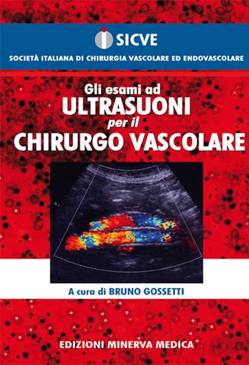 Gli esami ad ultrasuoni per il chirurgo vascolare - Bruno Gossetti - Libro Minerva Medica 2015 | Libraccio.it