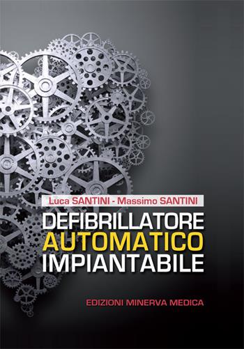 Defibrillatore automatico impiantabile - Luca Santini, Massimo Santini - Libro Minerva Medica 2016 | Libraccio.it