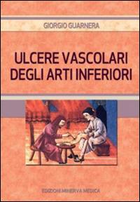 Ulcere vascolari degli arti inferiori - Giorgio Guarnera - Libro Minerva Medica 2015 | Libraccio.it