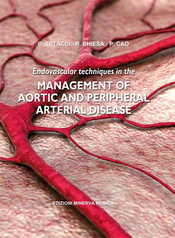 Endovascular techniques in the management of aortic and peripheral arterial disease - Carlo Setacci, Roberto Chiesa, Piergiorgio Cao - Libro Minerva Medica 2015 | Libraccio.it