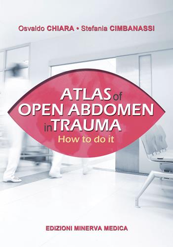 Atlas of open abdomen in trauma. How to do it - Osvaldo Chiara, Stefania Cimbanassi - Libro Minerva Medica 2017 | Libraccio.it