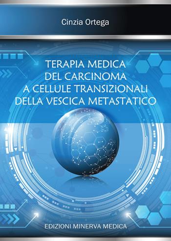 Terapia medica del carcinoma a cellule transizionali della vescica metastatico - Cinzia Ortega - Libro Minerva Medica 2016 | Libraccio.it