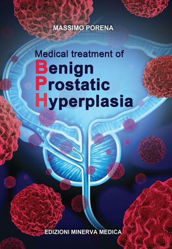 Medical treatment of begnin prostatic hyperplasia - Massimo Porena - Libro Minerva Medica 2016 | Libraccio.it