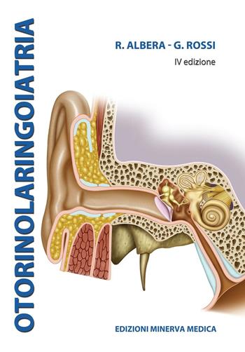 Otorinolaringoiatria - Roberto Albera, Giovanni Rossi - Libro Minerva Medica 2016 | Libraccio.it