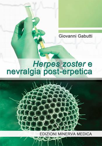 Herpes zoster e nevralgia post-erpetica - Giovanni Gabutti - Libro Minerva Medica 2016 | Libraccio.it