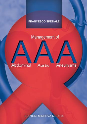 AAA. Management of abdominal aortic aneurysms - Francesco Speziale - Libro Minerva Medica 2016 | Libraccio.it