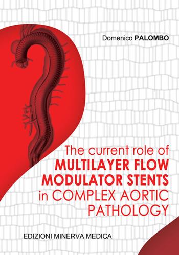The current role of multilayer flow modulator stents in complex aortic pathology - Domenico Palombo - Libro Minerva Medica 2017 | Libraccio.it