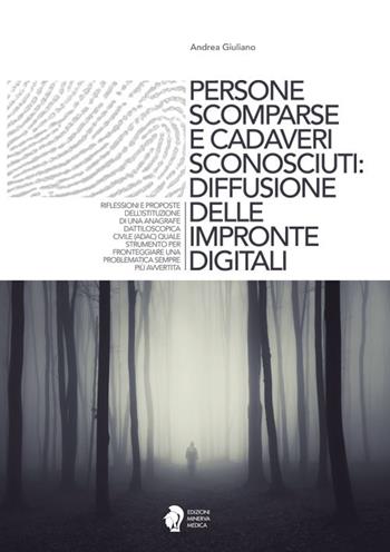 Persone scomparse e cadaveri sconosciuti: diffusione delle impronte digitali - Andrea Giuliano - Libro Minerva Medica 2017 | Libraccio.it