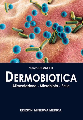 Dermobiotica. Alimentazione, microbiota, pelle - Marco Pignatti - Libro Minerva Medica 2018 | Libraccio.it