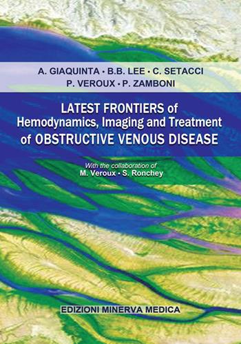 Latest frontiers of hemodynamics, imaging and treatment of obstructive venous disease - Alessia Giaquinta, Byung-Boong Lee, Carlo Setacci - Libro Minerva Medica 2018 | Libraccio.it
