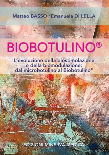 Biobotulino®. L'evoluzione della biostimolazione e della biomodulazione dal microbotulino al Biobotulino® - M. Basso, E. Di Lella - Libro Minerva Medica 2022 | Libraccio.it