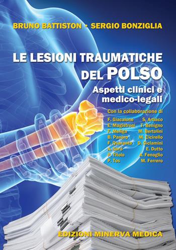 Le lesioni traumatiche del polso. Aspetti clinici e medico-legali - Bruno Battiston, Sergio Bonziglia - Libro Minerva Medica 2017 | Libraccio.it