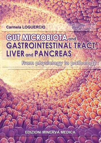 Gut microbiota and gastrointestinal tract, liver and pancreas. From physiology to pathology - Carmela Loguercio - Libro Minerva Medica 2018 | Libraccio.it