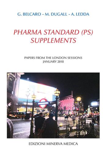 Pharma standard (PS) supplements. Papers from the London sessions January 2018 - Gianni Belcaro, Mark Dugall, A. Ledda - Libro Minerva Medica 2018 | Libraccio.it