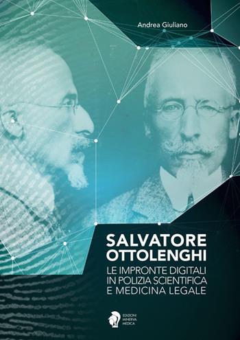 Salvatore Ottolenghi. Le impronte digitali in polizia scientifica e medicina legale - Andrea Giuliano - Libro Minerva Medica 2018 | Libraccio.it