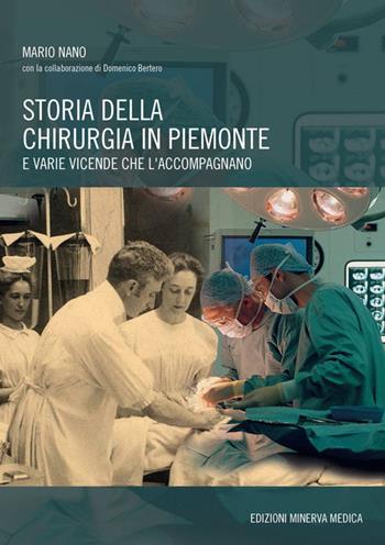Storia della chirurgia in Piemonte e varie vicende che l'accompagnano - Mario Nano, Domenico Bertero - Libro Minerva Medica 2018 | Libraccio.it