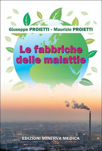 Le fabbriche delle malattie - Giuseppe Proietti, Maurizio Proietti - Libro Minerva Medica 2019 | Libraccio.it