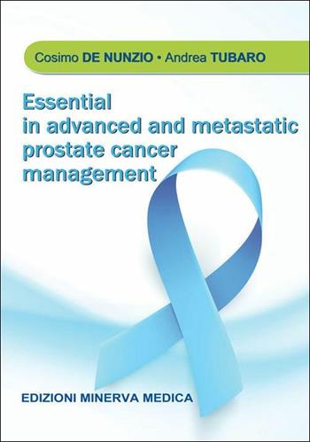 Essential in advanced and metastatic prostate cancer management - Cosimo De Nunzio, Andrea Tubaro - Libro Minerva Medica 2019 | Libraccio.it