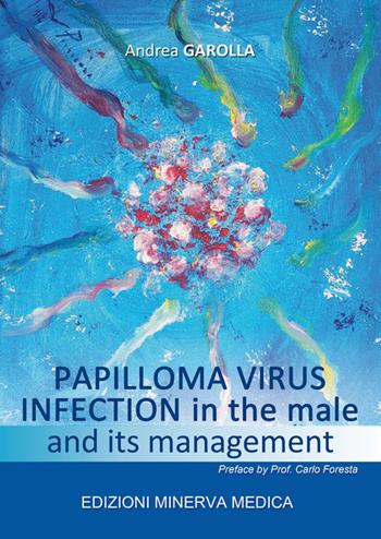 Papilloma virus infection in the male and its management - Andrea Garolla - Libro Minerva Medica 2019 | Libraccio.it