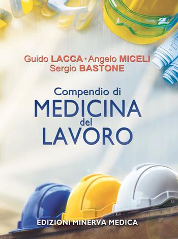 Compendio di medicina del lavoro - Guido Lacca, Angelo Miceli, Sergio Bastone - Libro Minerva Medica 2019 | Libraccio.it