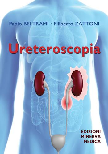 Ureteroscopia - Paolo Beltrami, Filiberto Zattoni - Libro Minerva Medica 2019 | Libraccio.it