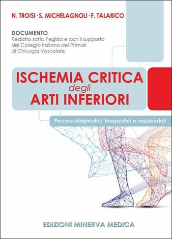 Ischemia critica degli arti inferiori. Percorsi diagnostici, terapeutici e assistenziali - Nicola Troisi, Stefano Michelagnoli, F. Talarico - Libro Minerva Medica 2019 | Libraccio.it