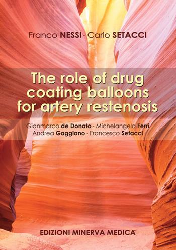 The role of drug coating balloons for artery restenosis - Franco Nessi, Carlo Setacci - Libro Minerva Medica 2019 | Libraccio.it