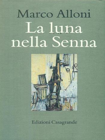La luna nella Senna - Marco Alloni - Libro Casagrande 2000 | Libraccio.it
