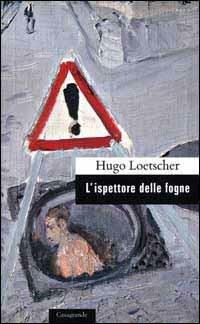 L' ispettore delle fogne - Hugo Loetscher - Libro Casagrande 2000, Scrittori | Libraccio.it