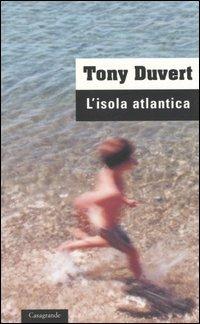 L'isola atlantica - Tony Duvert - Libro Casagrande 2000, Scrittori | Libraccio.it