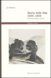 Storia delle Alpi 1500-1900. Ambiente, sviluppo e società