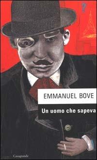 Un uomo che sapeva - Emmanuel Bove - Libro Casagrande 2000, Scrittori | Libraccio.it