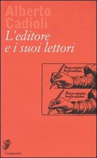 L' editore e i suoi lettori - Alberto Cadioli - Libro Casagrande 2000, Interviste e saggi brevi | Libraccio.it