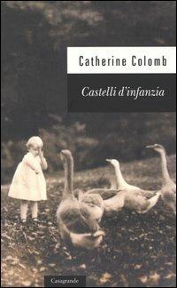 Castelli d'infanzia - Catherine Colomb - Libro Casagrande 2000, Scrittori | Libraccio.it