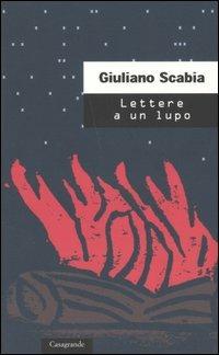 Lettere a un lupo - Giuliano Scabia - Libro Casagrande 2001, Scrittori | Libraccio.it