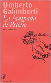 La lampada di Psiche - Umberto Galimberti - Libro Casagrande 2001, Interviste e saggi brevi | Libraccio.it