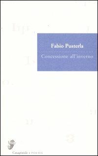 Concessione all'inverno. Poesie (1967-1984) - Fabio Pusterla - Libro Casagrande 2001, Versanti | Libraccio.it