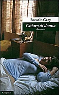 Chiaro di donna - Romain Gary - Libro Casagrande 2001, Scrittori | Libraccio.it