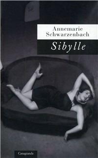 Sybille - Annemarie Schwarzenbach - Libro Casagrande 2002, Scrittori | Libraccio.it