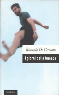 I giorni della lumaca - Riccardo De Gennaro - Libro Casagrande 2002, Scrittori | Libraccio.it
