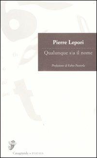 Qualunque sia il nome - Pierre Lepori - Libro Casagrande 2003, Versanti | Libraccio.it
