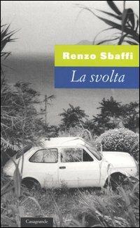 La svolta - Renzo Sbaffi - Libro Casagrande 2003, La salamandra | Libraccio.it