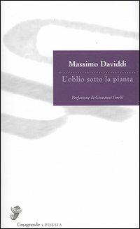 L'oblio sotto la pianta - Massimo Daviddi - Libro Casagrande 2005, Versanti | Libraccio.it