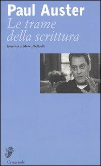 Le trame della scrittura. Intervista di Matteo Bellinelli - Paul Auster, Matteo Bellinelli - Libro Casagrande 2005, Interviste e saggi brevi | Libraccio.it